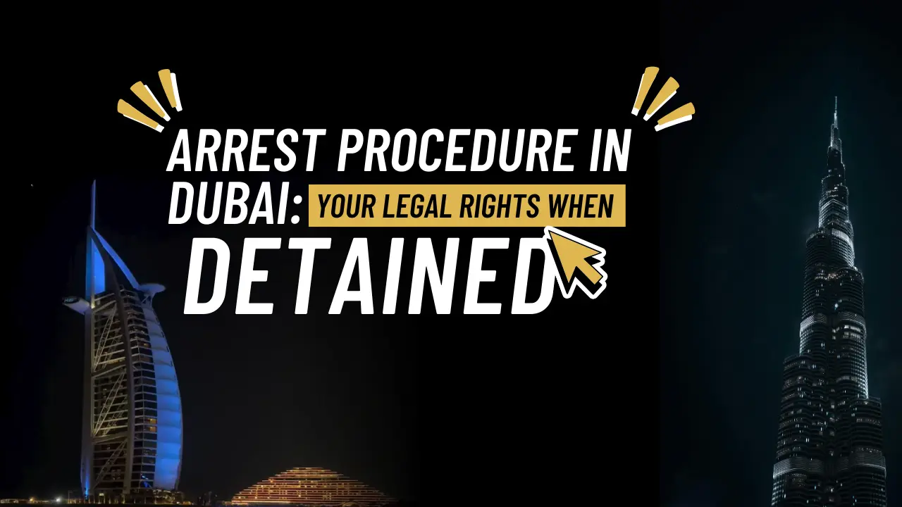 Arrest Procedure in Dubai: Your Legal Rights When Detained
