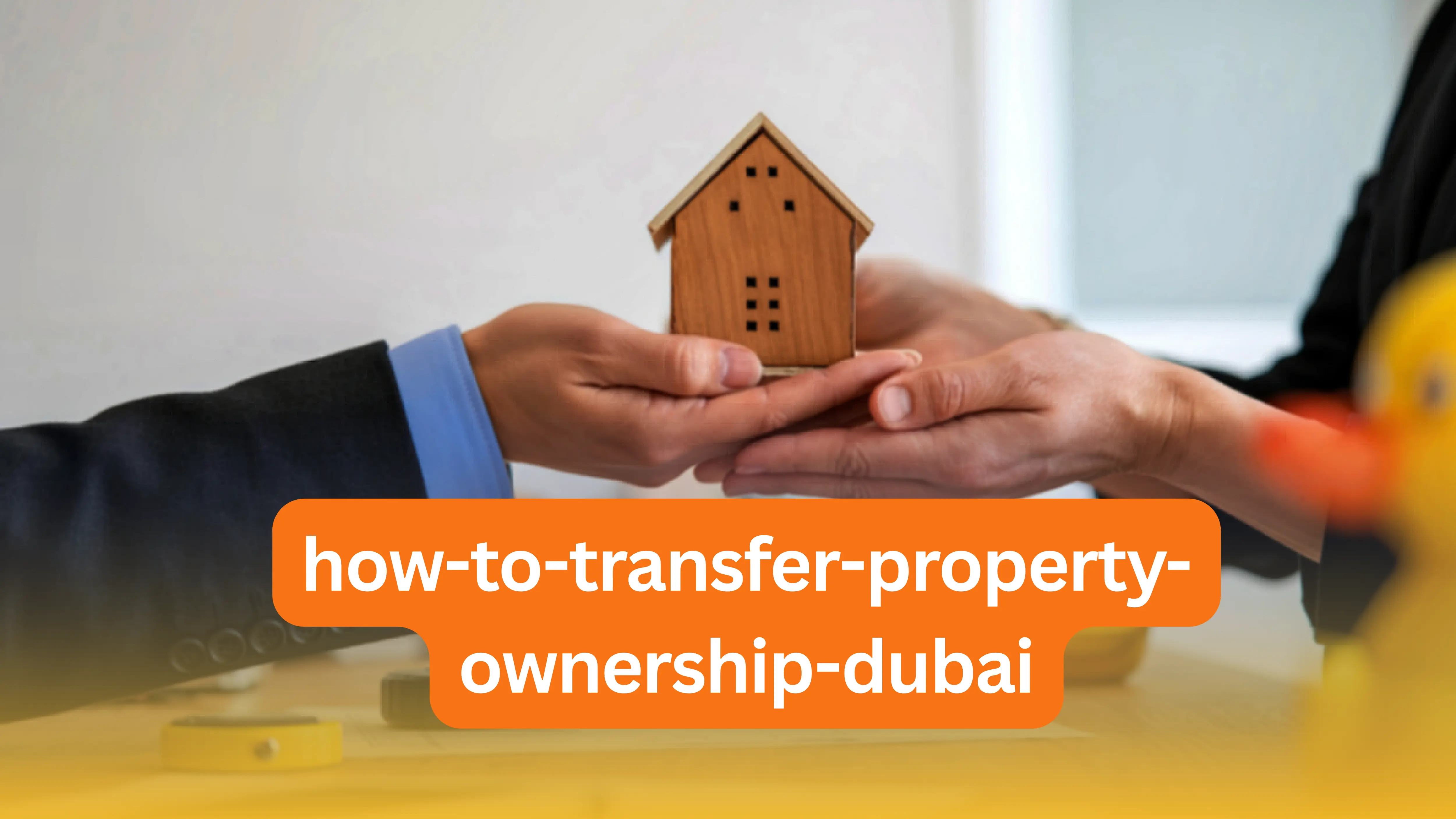 How to Transfer Property Ownership in Dubai Legally