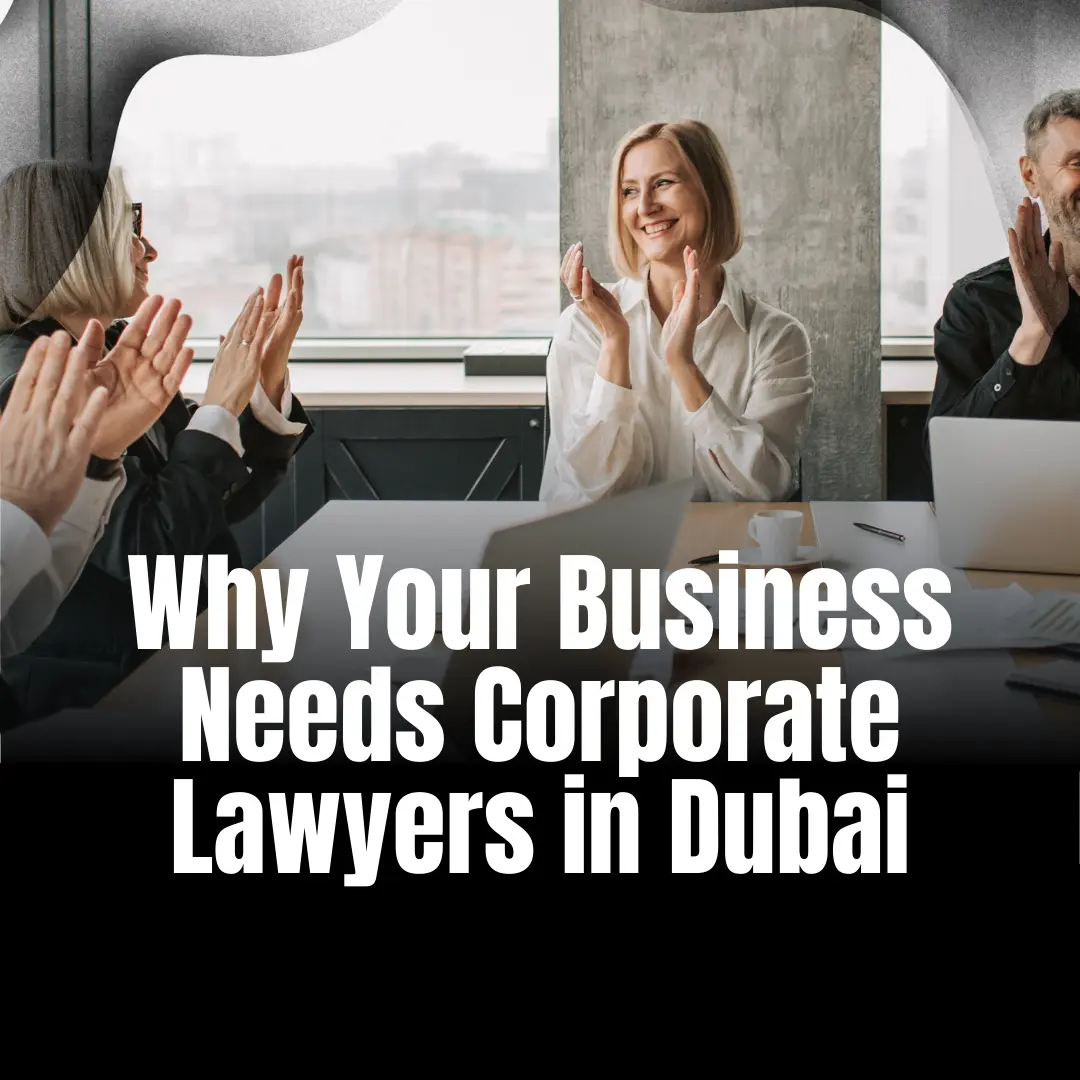 Corporate Lawyers in Dubai: Why Your Business Needs One